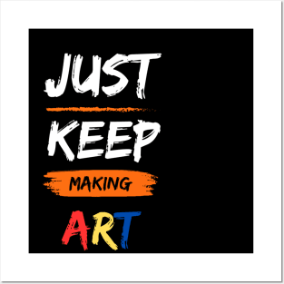 Just Keep Making Art Posters and Art